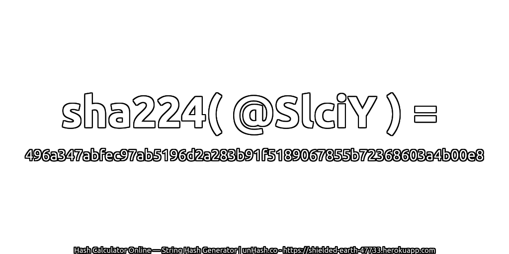 sha224( @SlciY ) = 496a347abfec97ab5196d2a283b91f5189067855b72368603a4b00e8 | unHash.co