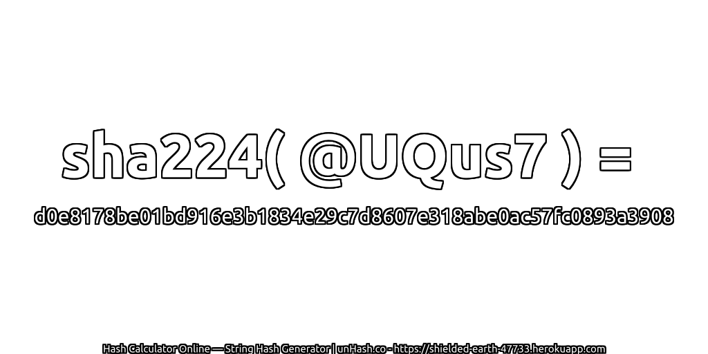 sha224( @UQus7 ) = d0e8178be01bd916e3b1834e29c7d8607e318abe0ac57fc0893a3908 | unHash.co