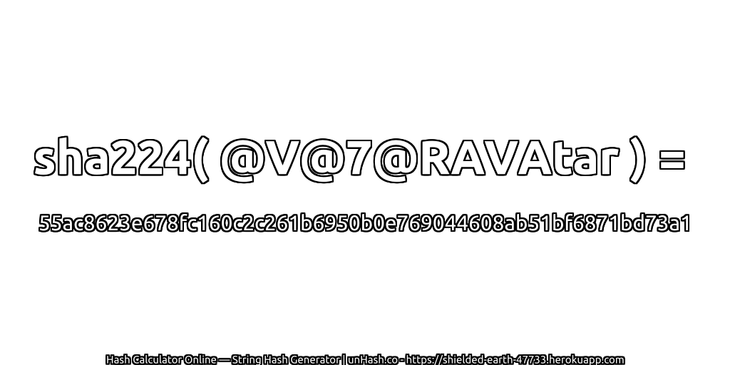 sha224( @V@7@RAVAtar ) = 55ac8623e678fc160c2c261b6950b0e769044608ab51bf6871bd73a1 | unHash.co