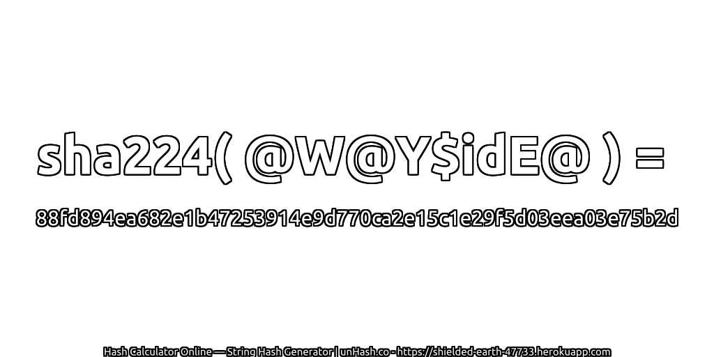 sha224( @W@Y$idE@ ) = 88fd894ea682e1b47253914e9d770ca2e15c1e29f5d03eea03e75b2d | unHash.co