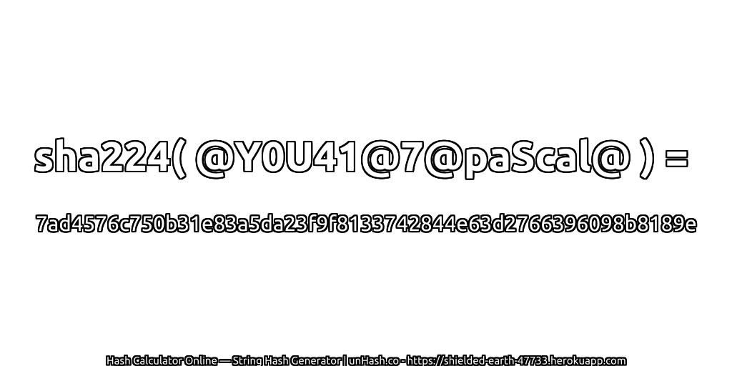 sha224( @Y0U41@7@paScal@ ) = 7ad4576c750b31e83a5da23f9f8133742844e63d2766396098b8189e | unHash.co