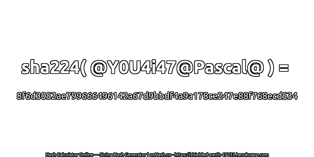 sha224( @Y0U4i47@Pascal@ ) = 8f6d3052ae799666496142a67d9bbdf4a9a178ce247e88f768ecd534 | unHash.co