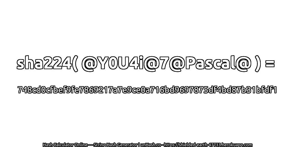 sha224( @Y0U4i@7@Pascal@ ) = 748cd0cfbef9fe7869217a7e9ce0a716bd9697875df4bd87b31bfdf1 | unHash.co