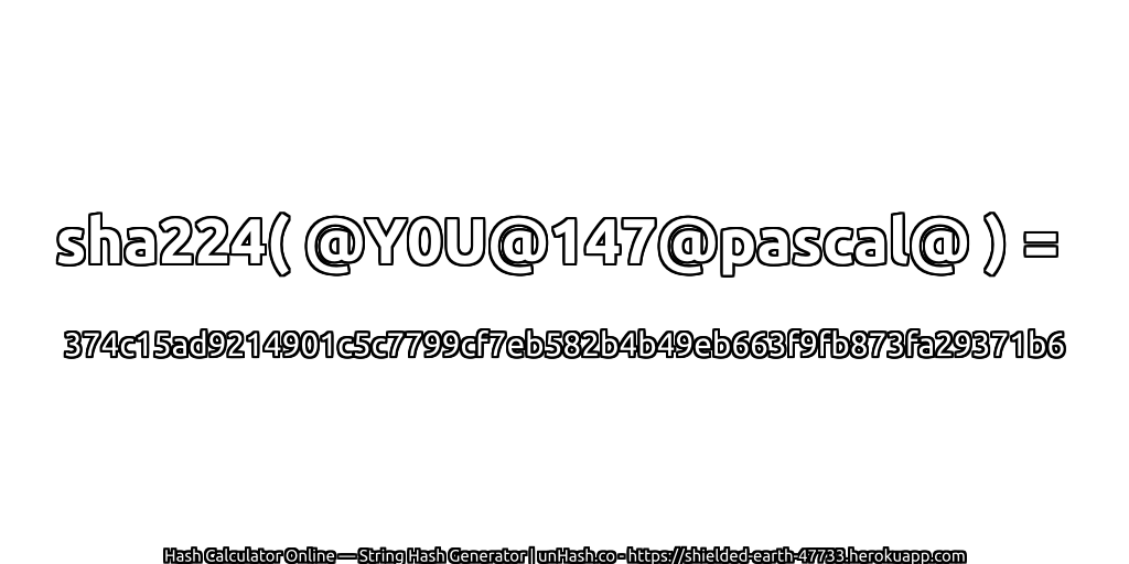 sha224( @Y0U@147@pascal@ ) = 374c15ad9214901c5c7799cf7eb582b4b49eb663f9fb873fa29371b6 | unHash.co