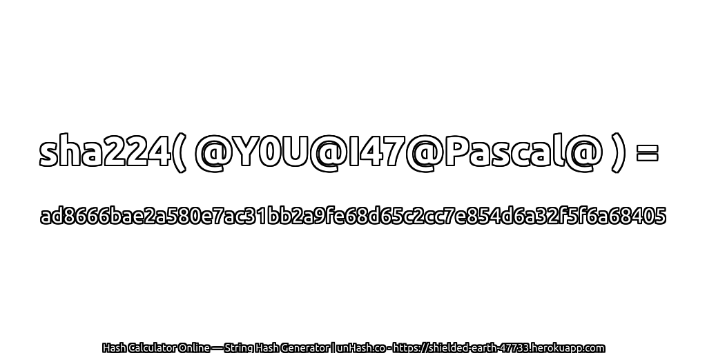 sha224( @Y0U@I47@Pascal@ ) = ad8666bae2a580e7ac31bb2a9fe68d65c2cc7e854d6a32f5f6a68405 | unHash.co