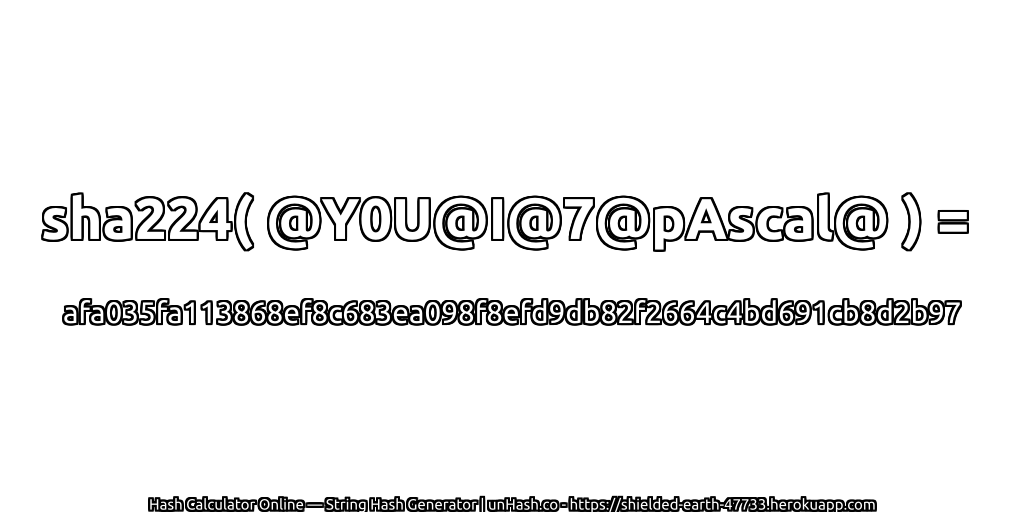 sha224( @Y0U@I@7@pAscal@ ) = afa035fa113868ef8c683ea098f8efd9db82f2664c4bd691cb8d2b97 | unHash.co