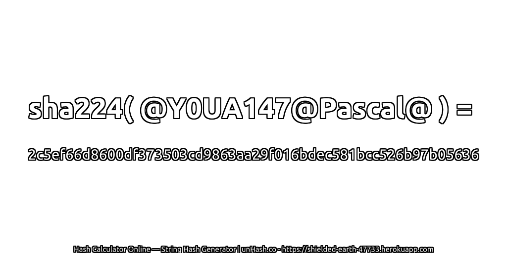 sha224( @Y0UA147@Pascal@ ) = 2c5ef66d8600df373503cd9863aa29f016bdec581bcc526b97b05636 | unHash.co