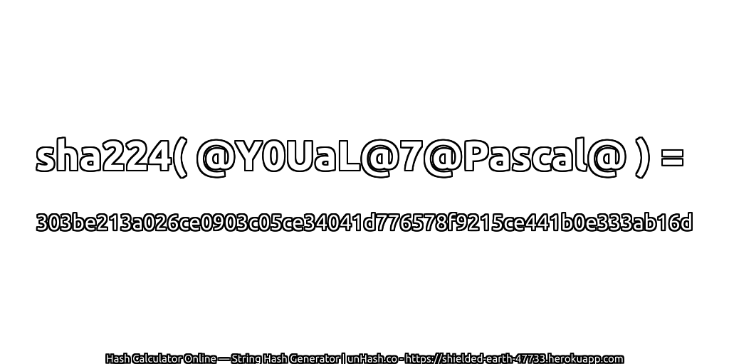 sha224( @Y0UaL@7@Pascal@ ) = 303be213a026ce0903c05ce34041d776578f9215ce441b0e333ab16d | unHash.co