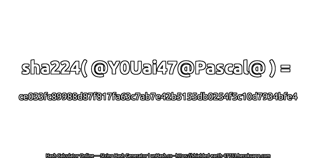 sha224( @Y0Uai47@Pascal@ ) = ce033fc89988d87f817fa63c7ab7e42b5155db0254f5c10d7934bfe4 | unHash.co