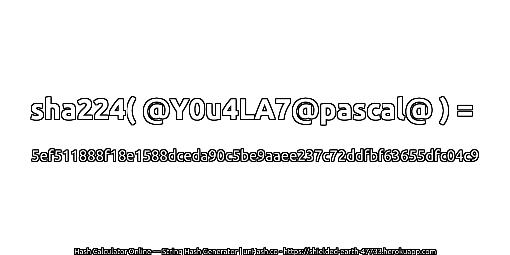 sha224( @Y0u4LA7@pascal@ ) = 5ef511888f18e1588dceda90c5be9aaee237c72ddfbf63655dfc04c9 | unHash.co
