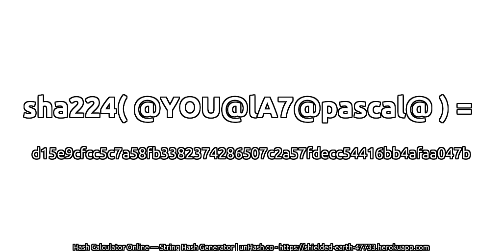 sha224( @YOU@lA7@pascal@ ) = d15e9cfcc5c7a58fb3382374286507c2a57fdecc54416bb4afaa047b | unHash.co
