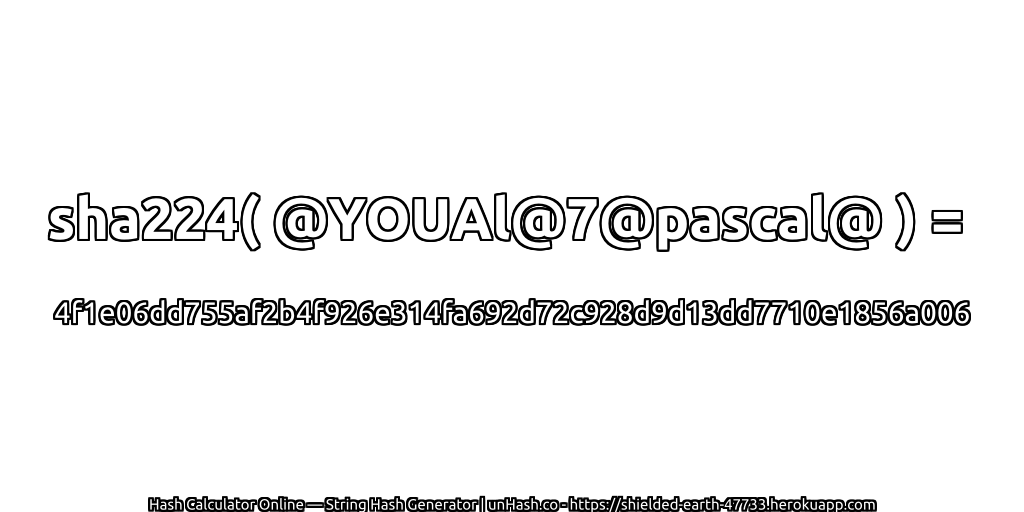 sha224( @YOUAl@7@pascal@ ) = 4f1e06dd755af2b4f926e314fa692d72c928d9d13dd7710e1856a006 | unHash.co