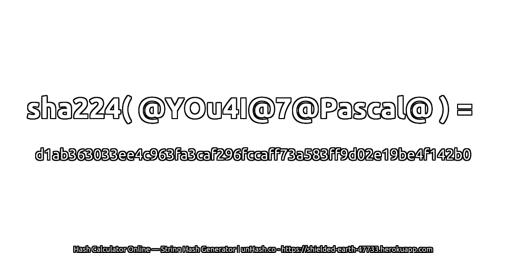 sha224( @YOu4I@7@Pascal@ ) = d1ab363033ee4c963fa3caf296fccaff73a583ff9d02e19be4f142b0 | unHash.co