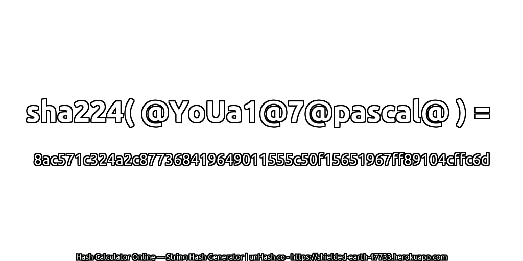 sha224( @YoUa1@7@pascal@ ) = 8ac571c324a2c877368419649011555c50f15651967ff89104cffc6d | unHash.co