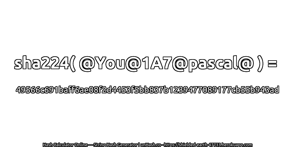 sha224( @You@1A7@pascal@ ) = 49566c691baff6ae08f2d4453f5bb837b1239477089177cb55b943ad | unHash.co
