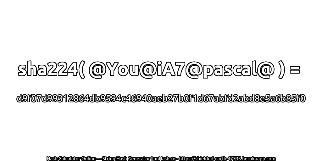 sha224( @You@iA7@pascal@ ) = d9f07d99312864db9594c46940aeb27b0f1d67abfd2abd8e5a6b85f0 | unHash.co