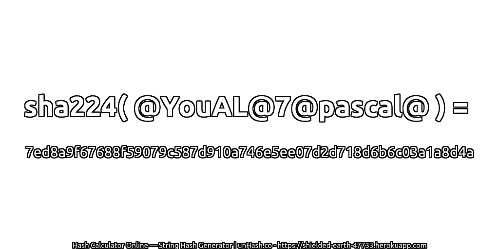 sha224( @YouAL@7@pascal@ ) = 7ed8a9f67688f59079c587d910a746e5ee07d2d718d6b6c03a1a8d4a | unHash.co
