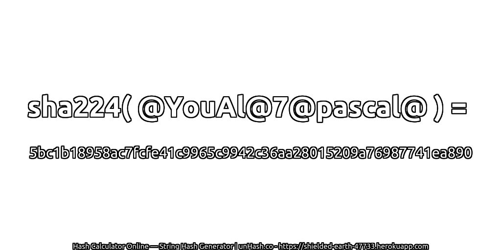 sha224( @YouAl@7@pascal@ ) = 5bc1b18958ac7fcfe41c9965c9942c36aa28015209a76987741ea890 | unHash.co