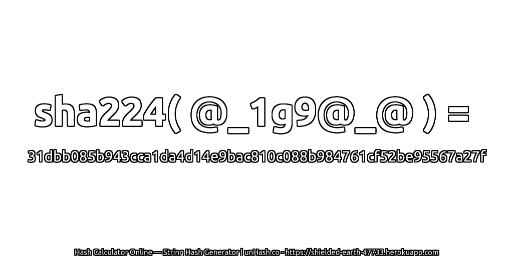 sha224( @_1g9@_@ ) = 31dbb085b943cca1da4d14e9bac810c088b984761cf52be95567a27f | unHash.co