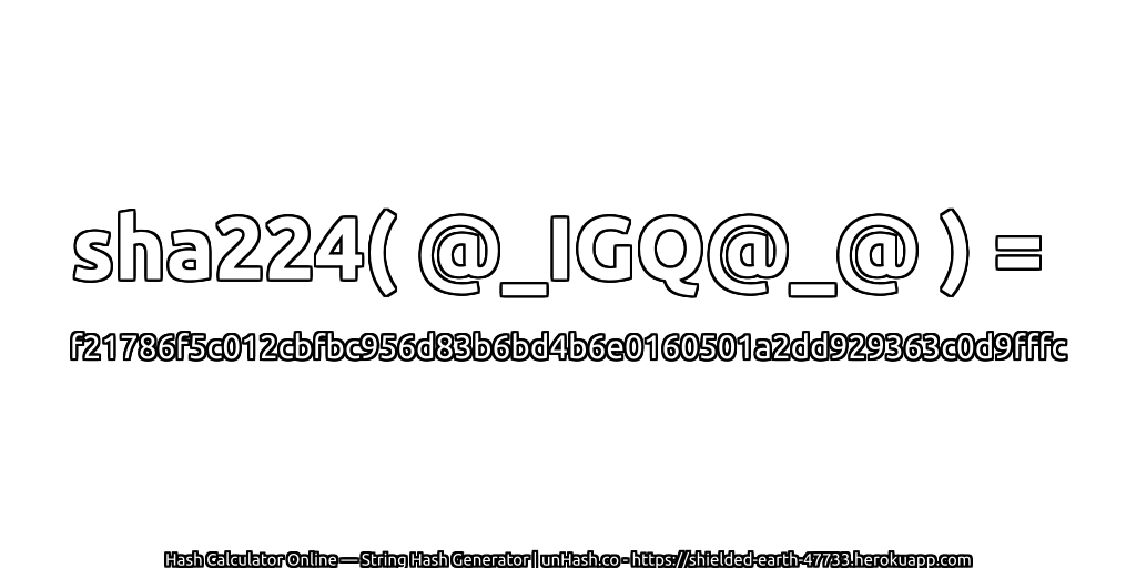 sha224( @_IGQ@_@ ) = f21786f5c012cbfbc956d83b6bd4b6e0160501a2dd929363c0d9fffc | unHash.co