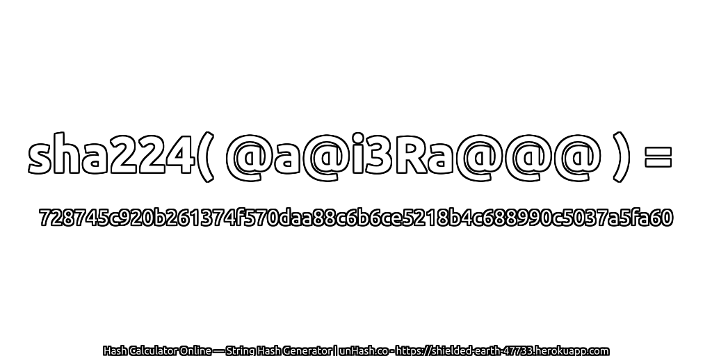 sha224( @a@i3Ra@@@ ) = 728745c920b261374f570daa88c6b6ce5218b4c688990c5037a5fa60 | unHash.co
