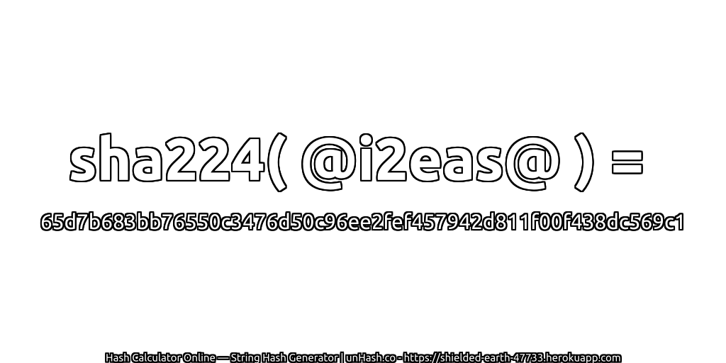 sha224( @i2eas@ ) = 65d7b683bb76550c3476d50c96ee2fef457942d811f00f438dc569c1 | unHash.co