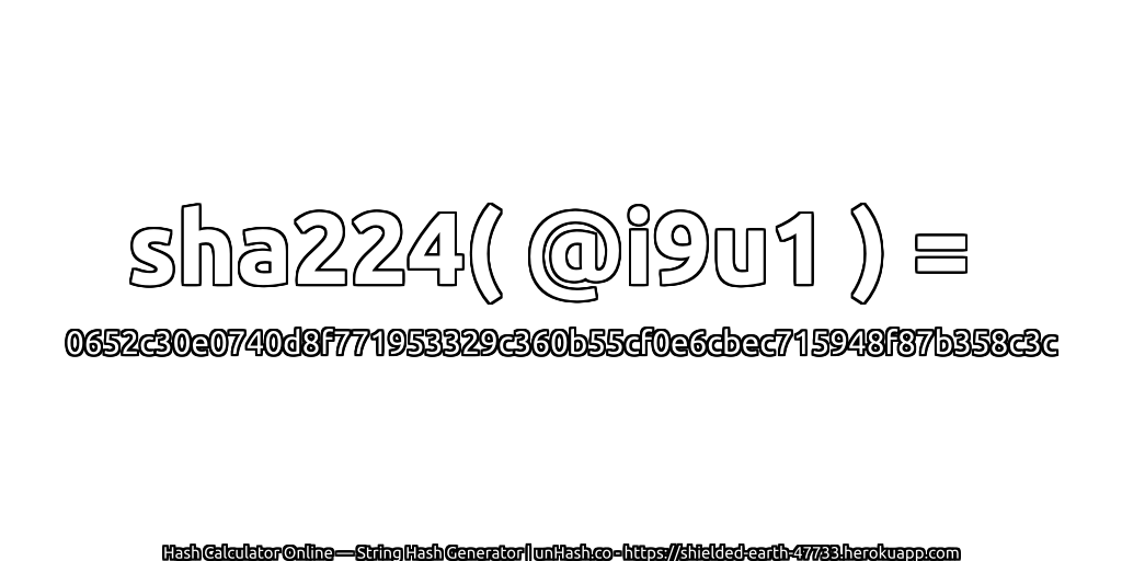 sha224( @i9u1 ) = 0652c30e0740d8f771953329c360b55cf0e6cbec715948f87b358c3c | unHash.co