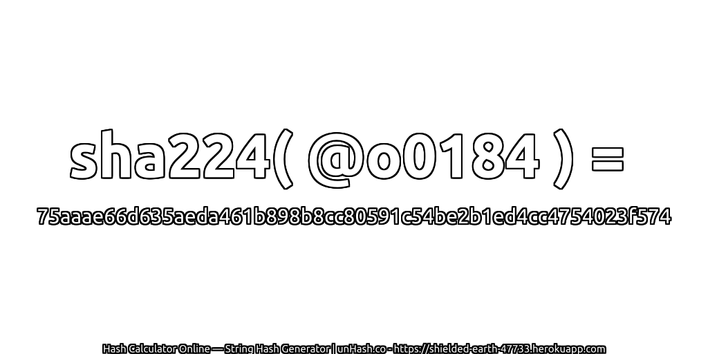 sha224( @o0184 ) = 75aaae66d635aeda461b898b8cc80591c54be2b1ed4cc4754023f574 | unHash.co