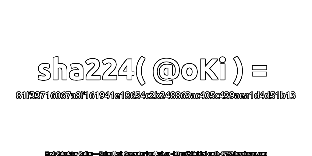 sha224( @oKi ) = 81f33716067a8f161941e18654c2b248863ac405c439aea1d4d51b13 | unHash.co