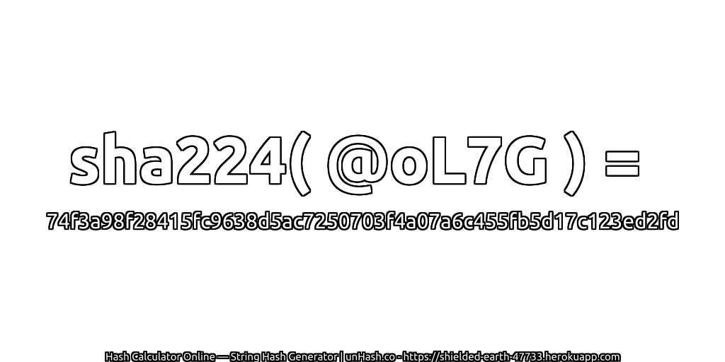 sha224( @oL7G ) = 74f3a98f28415fc9638d5ac7250703f4a07a6c455fb5d17c123ed2fd | unHash.co