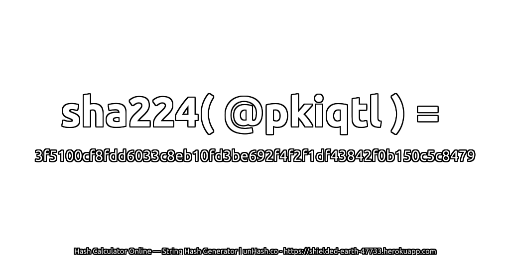 sha224( @pkiqtl ) = 3f5100cf8fdd6033c8eb10fd3be692f4f2f1df43842f0b150c5c8479 | unHash.co
