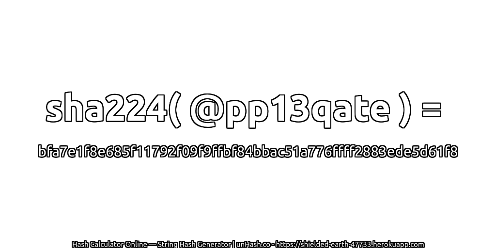 sha224( @pp13qate ) = bfa7e1f8e685f11792f09f9ffbf84bbac51a776ffff2883ede5d61f8 | unHash.co