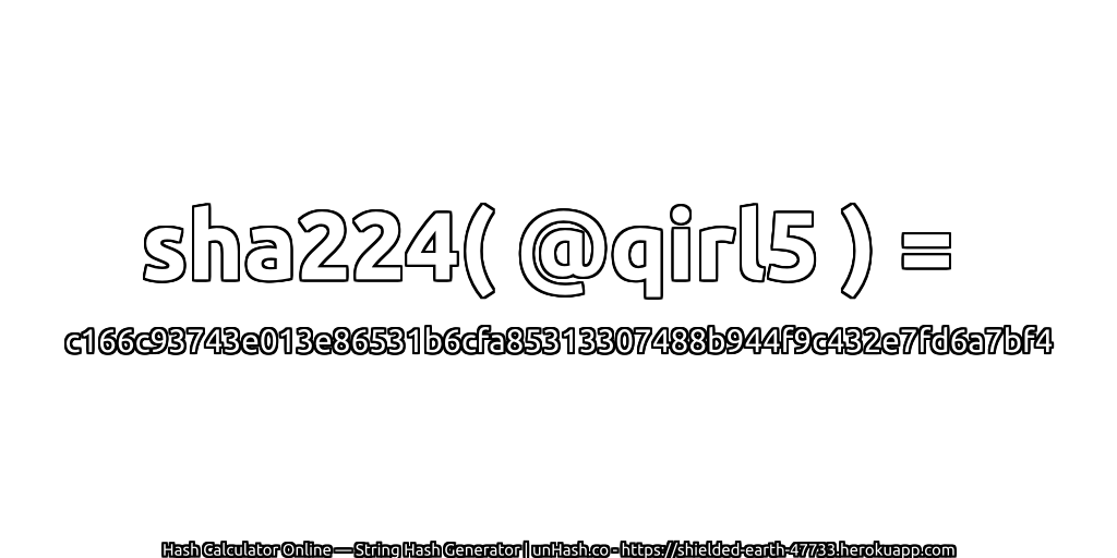 sha224( @qirl5 ) = c166c93743e013e86531b6cfa85313307488b944f9c432e7fd6a7bf4 | unHash.co