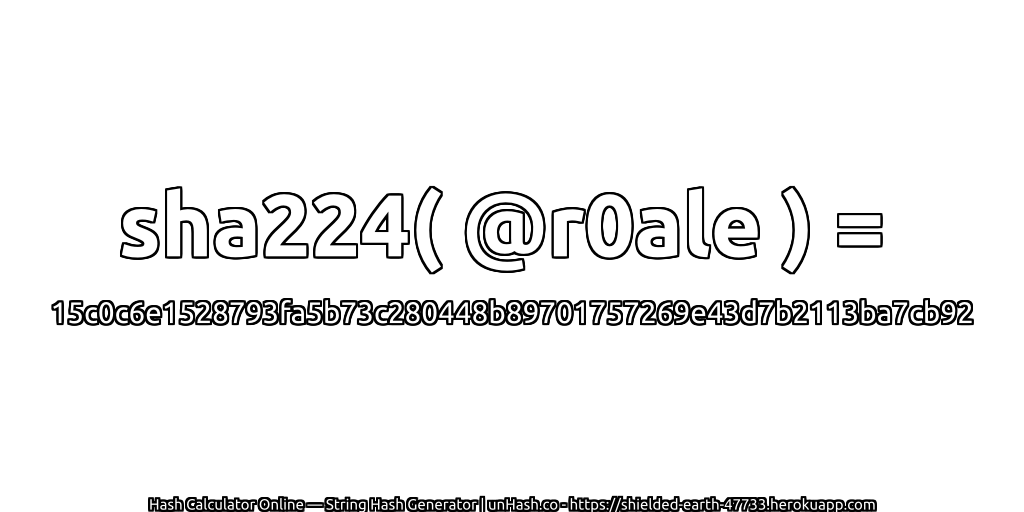 sha224( @r0ale ) = 15c0c6e1528793fa5b73c280448b89701757269e43d7b2113ba7cb92 | unHash.co