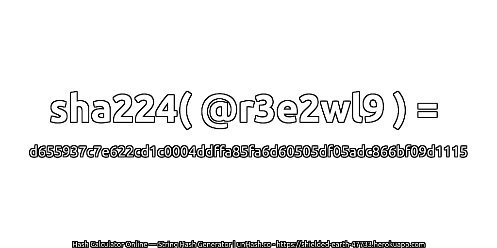 sha224( @r3e2wl9 ) = d655937c7e622cd1c0004ddffa85fa6d60505df05adc866bf09d1115 | unHash.co