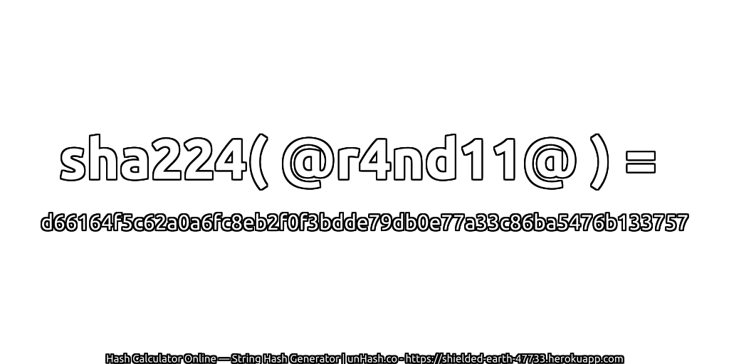 sha224( @r4nd11@ ) = d66164f5c62a0a6fc8eb2f0f3bdde79db0e77a33c86ba5476b133757 | unHash.co