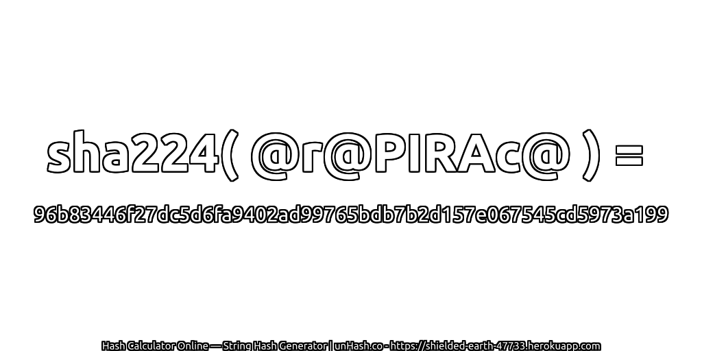 sha224( @r@PIRAc@ ) = 96b83446f27dc5d6fa9402ad99765bdb7b2d157e067545cd5973a199 | unHash.co