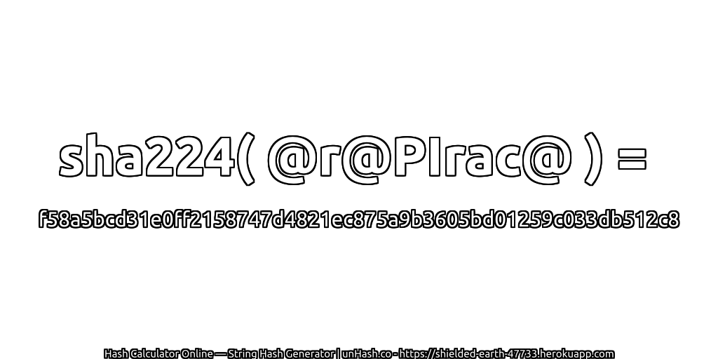 sha224( @r@PIrac@ ) = f58a5bcd31e0ff2158747d4821ec875a9b3605bd01259c033db512c8 | unHash.co