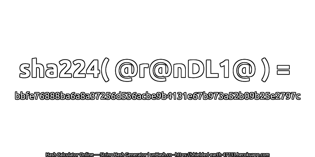 sha224( @r@nDL1@ ) = bbfe76888ba6a8a37256d536acbe9b4131e67b973a52b09b25e2797c | unHash.co