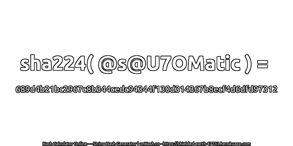 sha224( @s@U7OMatic ) = 689d4b21bc2967c8b344cedc94344f130d314367b8ecf4d6dfd97312 | unHash.co