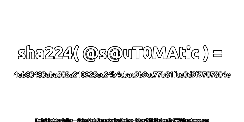 sha224( @s@uT0MAtic ) = 4eb83483aba502a210925ac24b4cbac9b9cc77b81fce0d9f9707804e | unHash.co