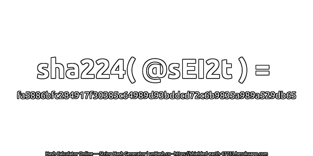 sha224( @sEI2t ) = fa5886bfc284917f30385c64989d93bddcd72c6b9835a989a529db65 | unHash.co