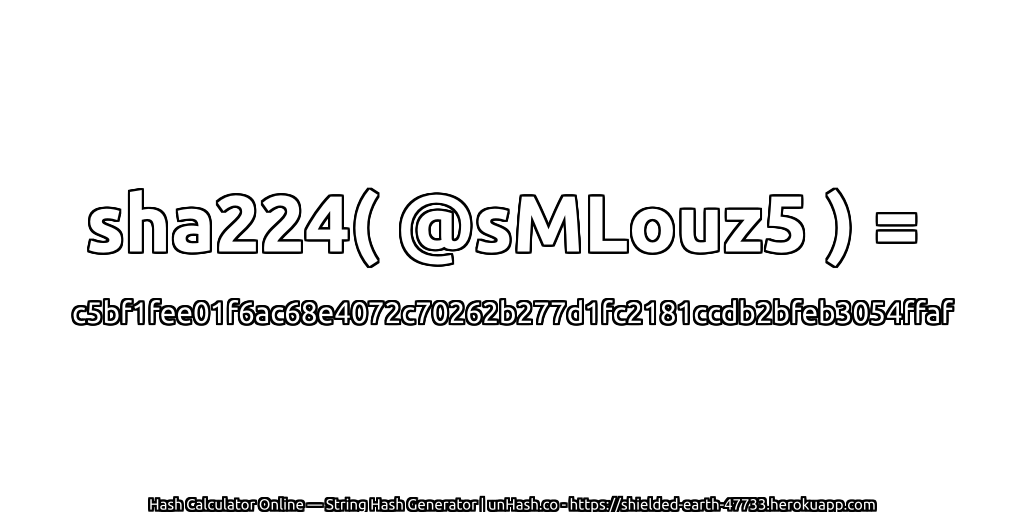 sha224( @sMLouz5 ) = c5bf1fee01f6ac68e4072c70262b277d1fc2181ccdb2bfeb3054ffaf | unHash.co