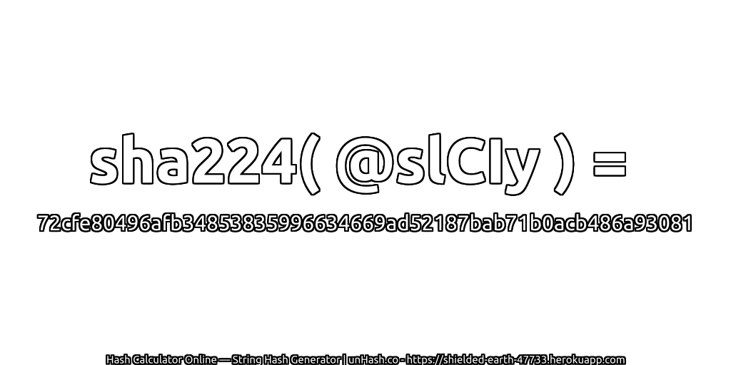 sha224( @slCIy ) = 72cfe80496afb34853835996634669ad52187bab71b0acb486a93081 | unHash.co