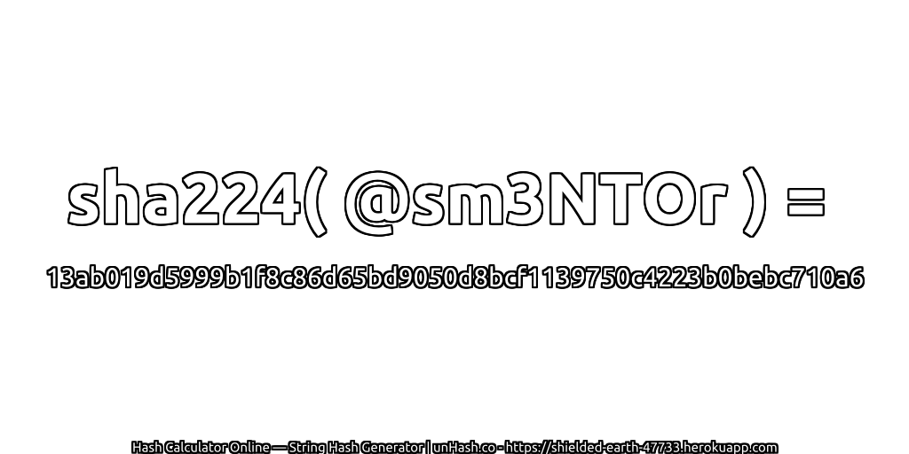 sha224( @sm3NTOr ) = 13ab019d5999b1f8c86d65bd9050d8bcf1139750c4223b0bebc710a6 | unHash.co