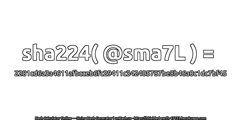 sha224( @sma7L ) = 2281cd6a3a4611afbcceb6fc29411c342405787be8b46a0c1dc7bf45 | unHash.co