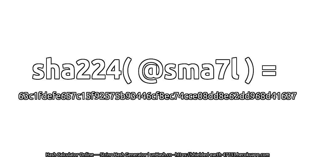 sha224( @sma7l ) = 63c1fdefe657c15f92575b93446cf8ec74cce08dd8e62dd968d41637 | unHash.co
