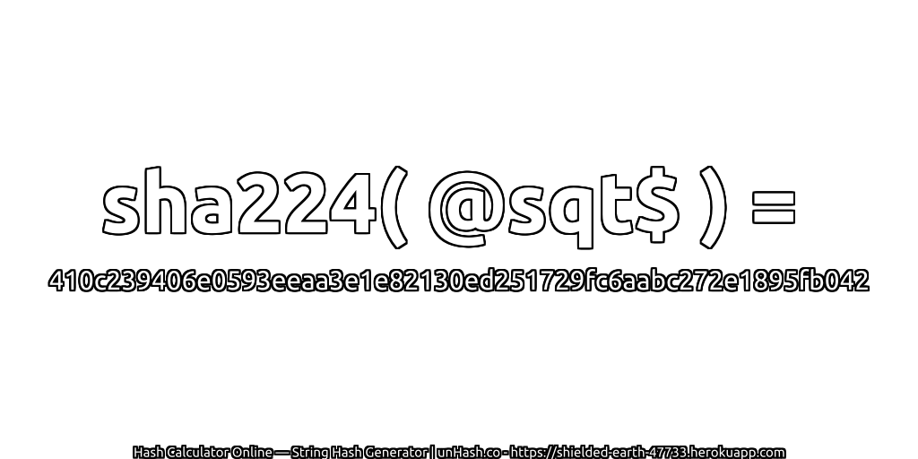sha224( @sqt$ ) = 410c239406e0593eeaa3e1e82130ed251729fc6aabc272e1895fb042 | unHash.co