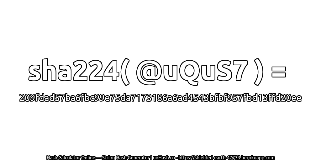 sha224( @uQuS7 ) = 209fdad57ba6fbc99e75da7173186a6ad4543bfbf957fbd13ffd20ee | unHash.co