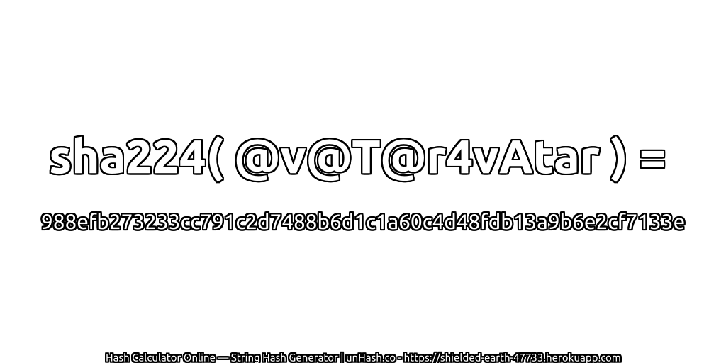 sha224( @v@T@r4vAtar ) = 988efb273233cc791c2d7488b6d1c1a60c4d48fdb13a9b6e2cf7133e | unHash.co
